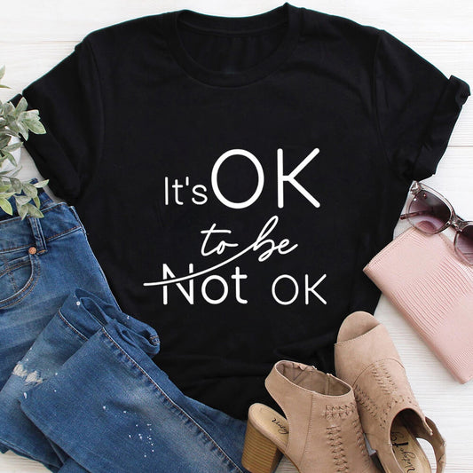 It's Ok To Be Not Ok  T-Shirt