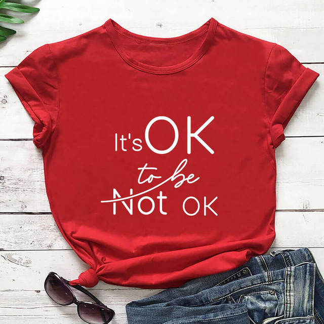 It's Ok To Be Not Ok  T-Shirt