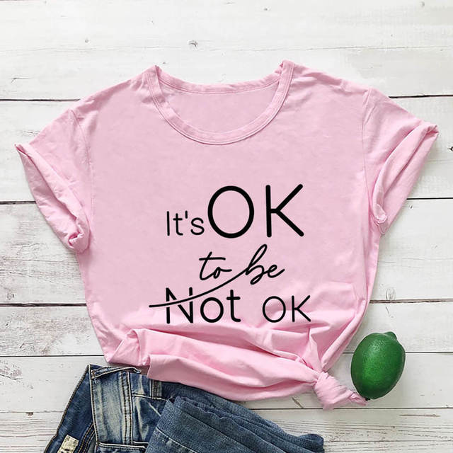 It's Ok To Be Not Ok  T-Shirt