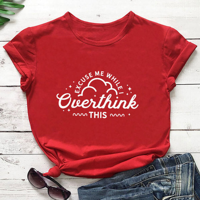 Excuse Me While I Overthink This T-Shirt