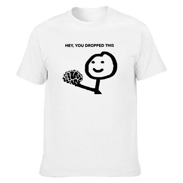 Hey, You Dropped This Brain T-Shirt