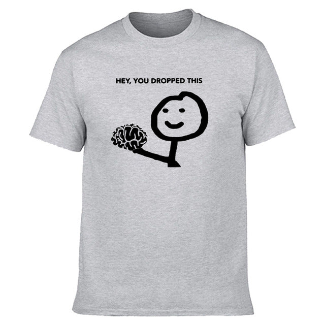 Hey, You Dropped This Brain T-Shirt