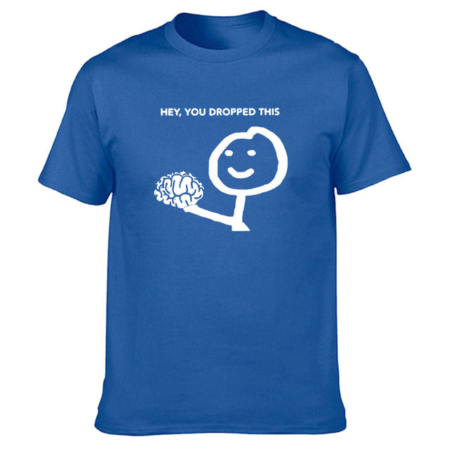 Hey, You Dropped This Brain T-Shirt