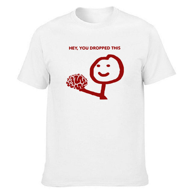 Hey, You Dropped This Brain T-Shirt