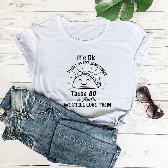 Its Ok to Fall Apart Sometimes Tacos Do T-Shirt