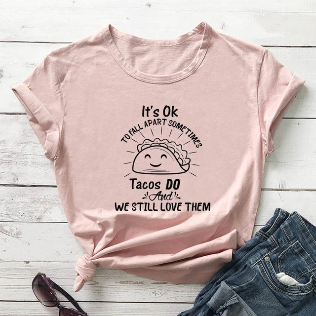 Its Ok to Fall Apart Sometimes Tacos Do T-Shirt