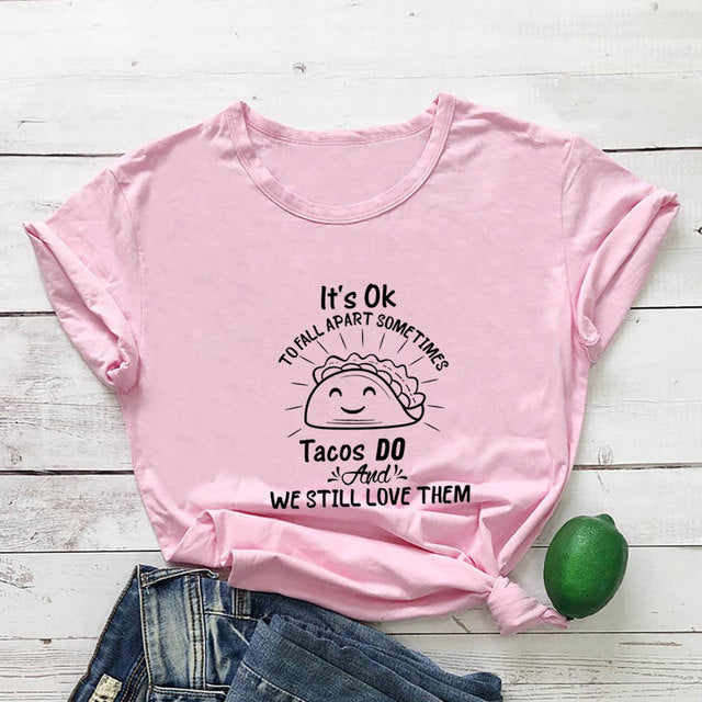 Its Ok to Fall Apart Sometimes Tacos Do T-Shirt